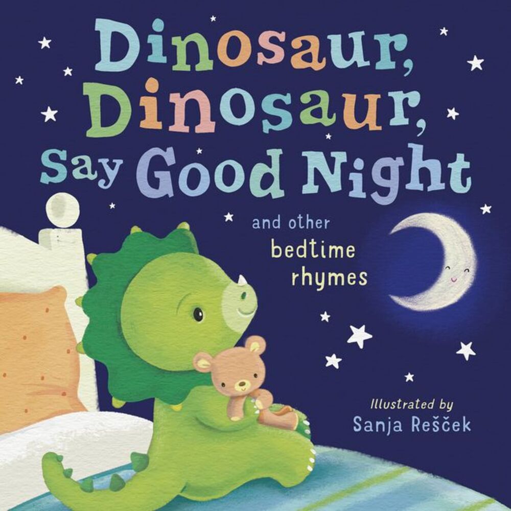 Dinosaur, Dinosaur, Say Good Night: And Other Bedtime Rhymes -- Tiger Tales